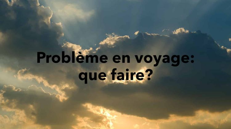 Problème en voyage: que faire?